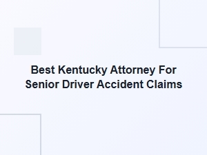 Best Kentucky Attorney for Senior Driver Accident Claims
