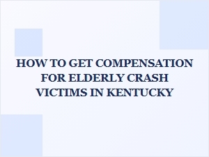 How to Get Compensation for Elderly Crash Victims in Kentucky