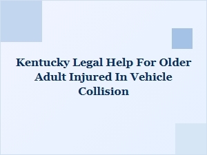Kentucky Legal Help for Older Adults Injured in Car Crashes
