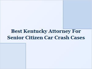 Best Kentucky Attorney for Senior Citizen Car Crash Cases