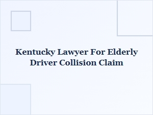 Kentucky Lawyer for Elderly Driver Collision Claims