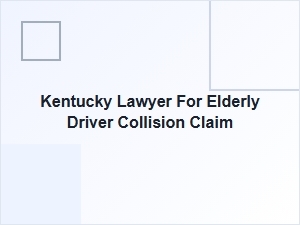 Kentucky Lawyer for Elderly Driver Collision Claims