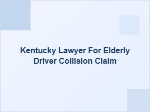 Kentucky Lawyer for Elderly Driver Collision Claims