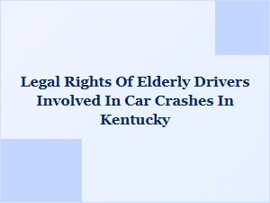 Understanding Elderly Drivers' Legal Rights After Kentucky Crashes