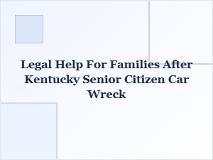 Legal Help for Families After a Kentucky Senior Car Wreck
